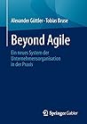 Beyond Agile: Ein neues System der Unternehmensorganisation in der Praxis (German Edition)