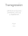 Transgression: The All Too Human Experience of Artificial Sex and Intui-unity with a Digital Sentient
