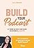 Build Your Podcast : Le tremplin pour construire un business rentable (French Edition)
