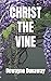 CHRIST THE VINE by Dewayne Dunaway