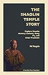 The Shaolin Temple Story: Explore Shaolin History, Culture, Kung Fu, and Chán (Zen) Tradition