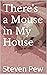 There's a Mouse in My House by Steven Pew