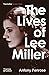 The Lives of Lee Miller by Antony Penrose