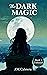 The Dark Magic: Book 1: Unb...