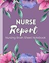 Nursing Brain Sheets: Nurse Report Notebook For Organized Patient Notes and Shift Changes - Great Nurse Gift