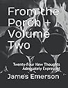 From the Porch + Volume Two: Twenty-Four New Thoughts Adequately Expressed