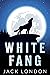 White Fang: The Original Classic by Jack London - Unabridged and Annotated