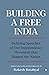 Building a Free India Defining Speeches of Our Independence M... by Rakesh Batabyal