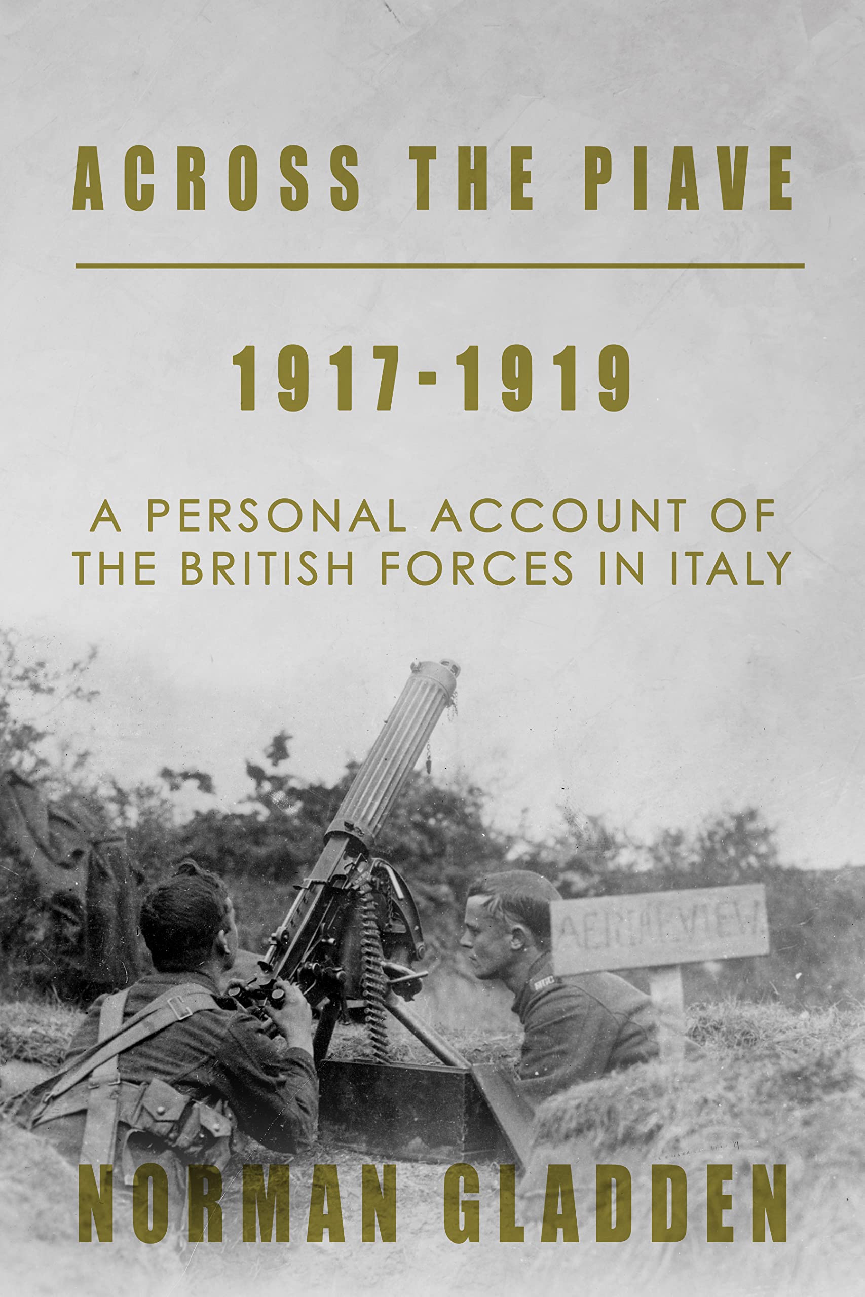 Across the Piave, 1917-1919: A Personal Account of the British Forces in Italy (Full Pack — A Private’s War)