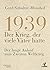 1939 - Der Krieg, der viele Väter hatte: Der lange Anlauf zum Zweiten Weltkrieg