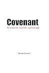 Covenant: For a Secular, Scientific, Spiritual Age Covenant: For a Secular, Scientific, Spiritual Age