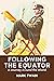 Following the Equator: A Journey Around the World: (Classics and Annotated)