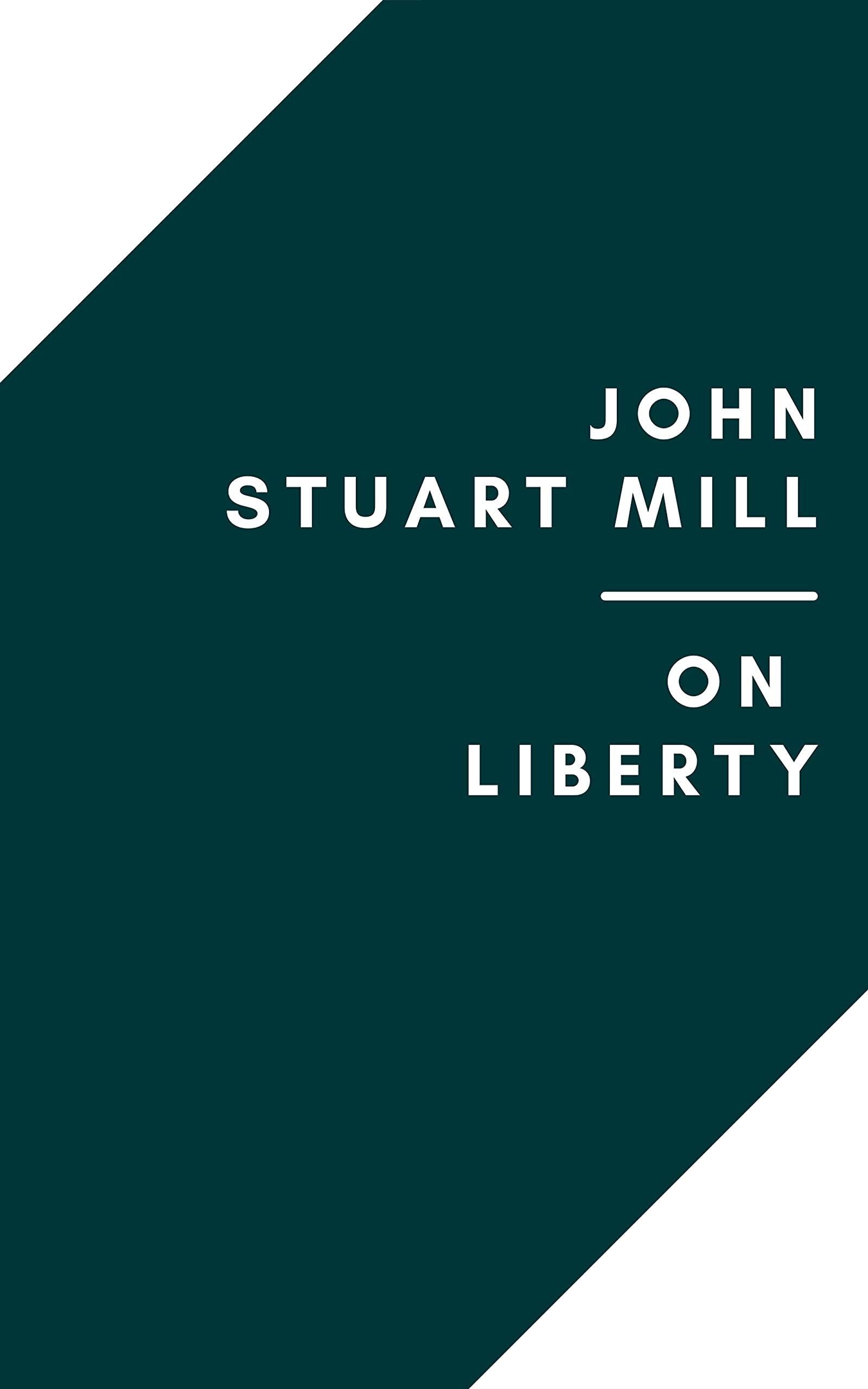 ON LIBERTY by John Stuart Mill (Annotated Classic Edition) : ON LIBERTY by John Stuart Mill