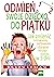 Odmien swoje dziecko do piatku