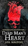 Dead Man's Heart by Axl Malton Dead Man's Heart by Axl Malton