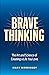 Brave Thinking: The Art and Science of Creating a Life You Love