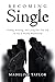 Becoming Single: Finding, Knowing and Loving Your True Self The Key to Healthy Relationships