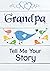 Grandpa, Tell Me Your Story: Keepsake & Memory Journal with questions for Grandfather | Grandpa memory book to fill out for children & grandchildren
