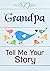 Grandpa, Tell Me Your Story: Keepsake & Memory Journal with 140 questions for Grandfather "Tell me your memories" | Grandpa book to fill out for children & grandchildren