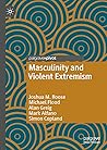 Masculinity and Violent Extremism (Global Masculinities)