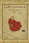 Mullah Shah: The Sufi Mystic Mullah Shah: The Sufi Mystic