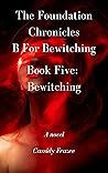 B For Bewitching — Bewitching (The Foundation Chronicles: B for Bewitching Book 5)