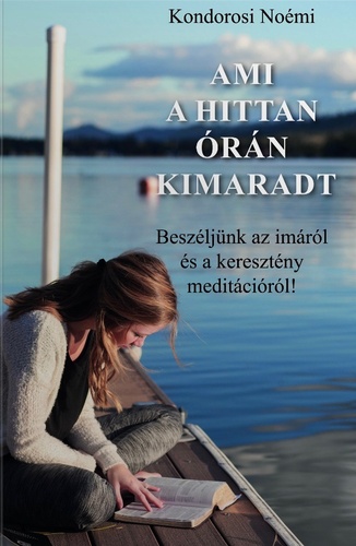 Ami ​a hittanórán kimaradt - Beszéljünk az imáról és a keresztény meditációról! (Paperback)