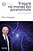 Viaggio nel mondo del paranormale. Indagine sulla parapsicologia