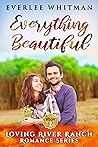 Everything Beautiful (Loving River Ranch #2) Everything Beautiful (Loving River Ranch #2)