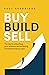 Buy, Build, Sell: The key to unleashing your ambition and achieving entrepreneurial success