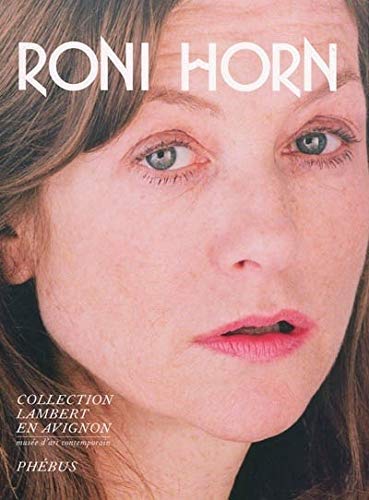 RONI HORN CATALOGUE DE L EXPOSITION DE LA COLLECTION LAMBERT EN AVIGNON (Hardcover)