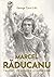Marcel Răducanu. Talent, fenomen și legendă