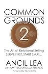 Common Grounds 2: The Art of Relational Selling - Serve Others. Start Small.