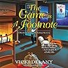The Game Is a Footnote by Vicki Delany