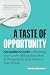 A Taste of Opportunity: An Insider’s Guide to Boosting Your Career, Making Your Mark, and Changing the Food Industry from Within