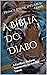 A Bíblia Do Diabo: A Escrit...
