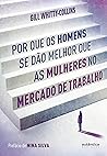 Por que os homens se dão melhor que as mulheres no mercado de trabalho (Portuguese Edition)