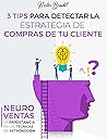 Mini eBook: Cómo detectar la estrategia de compras de tus clientes: Neuroventas la importancia de la técnicas de retroacción (Spanish Edition)