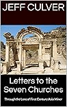 Letters to the Seven Churches: Through the Lens of First Century Asia Minor