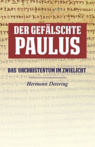 Der Gefälschte Paulus: Das Urchristentum im Zwielicht (German Edition)