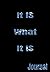 It Is What It Is - Journal