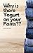 Why is there Yogurt on Your...