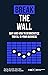 Break the Wall: Why and How...