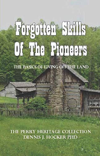 Forgotten Skills of the Pioneers: The Basics of Living Off the Land (Perry Heritage)