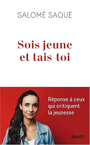 Sois jeune et tais-toi : Réponse à ceux qui critiquent la jeunesse