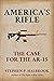 America's Rifle: The Case f...