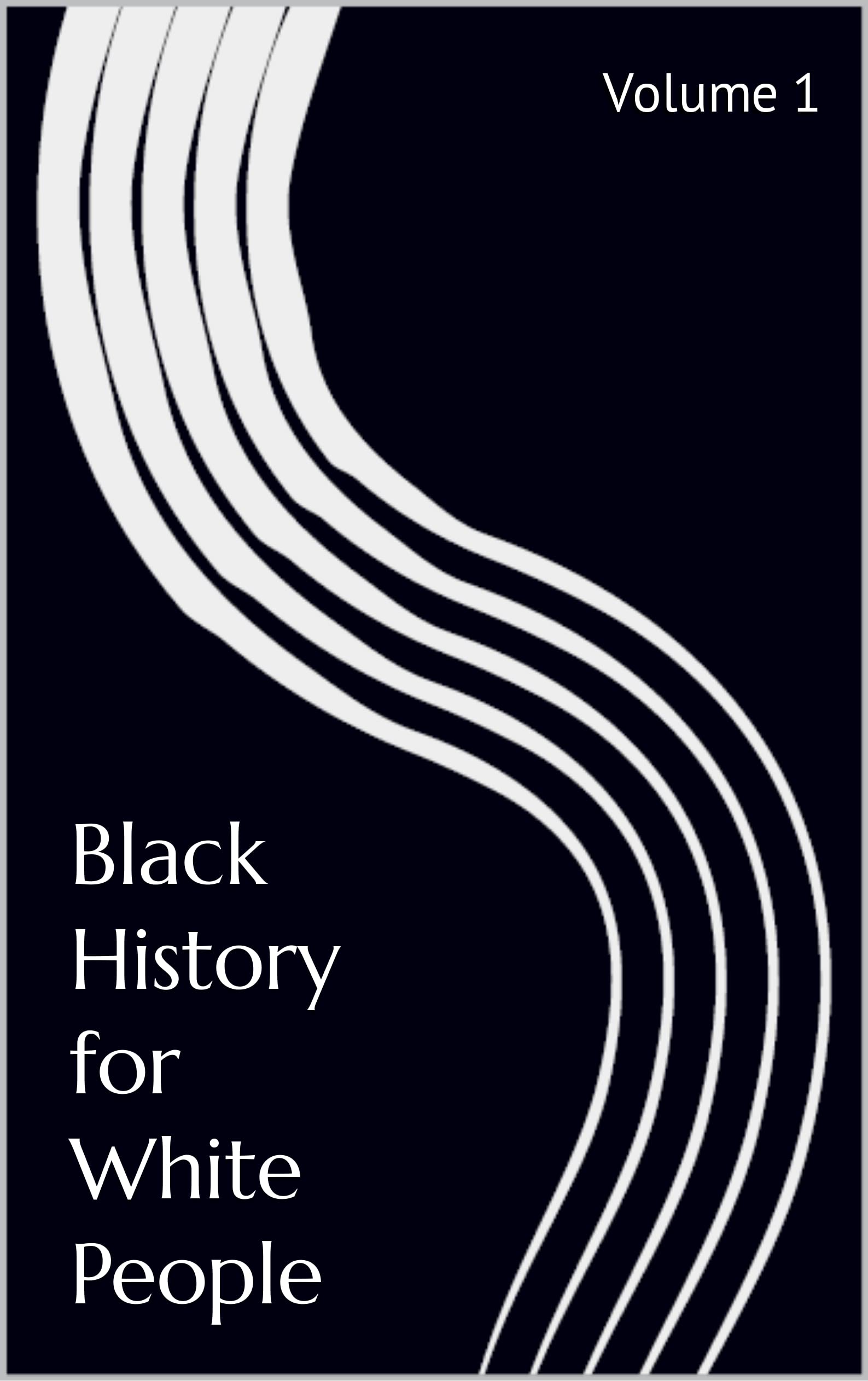 Black History for White People: Volume 1 (Kindle Edition)