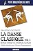 LA DANSE CLASSIQUE VOLUME 1. MANUEL COMPLET DE LA METHODE CECCHETTI (1)