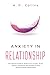 Anxiety in Relationship: The Ultimate Toolkit to Relieve From Anxiety, Stress, Shyness, Depression and Phobias to Stop Worrying About Relationships.