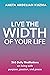 Live the Width of Your Life by Aneta Ardelian Kuzma